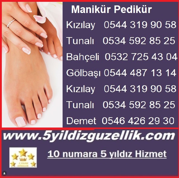 MANİKÜR KIZILAY 0544 319 90 58, MEŞRUTİYET , 0543 728 65 01 TUNALI 0534 592 85 25, 