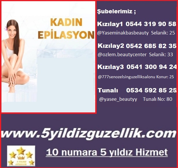 LAZER EPİLASYON KIZILAY Selanik 25 / 0544 319 90 58, Selanik 33 / 0 542 685 82 35 Konur 25 / 0541 300 94 24, TUNALI 80 /0534 592 85 25